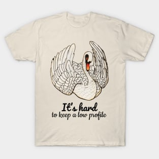 It's hard to keep a low profile Quote T-Shirt